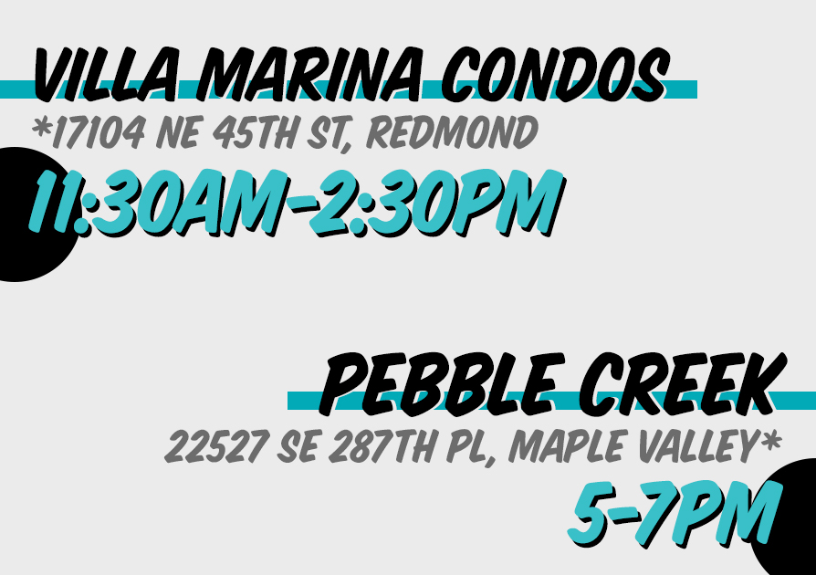 *SUNDAY DOUBLE-HEADER!
Catch us for lunch @ the Villa Marina Condos in Redmond from 11:30-2:30, or dinner in the Pebble Creek neighborhood in Maple Valley from 5-7pm