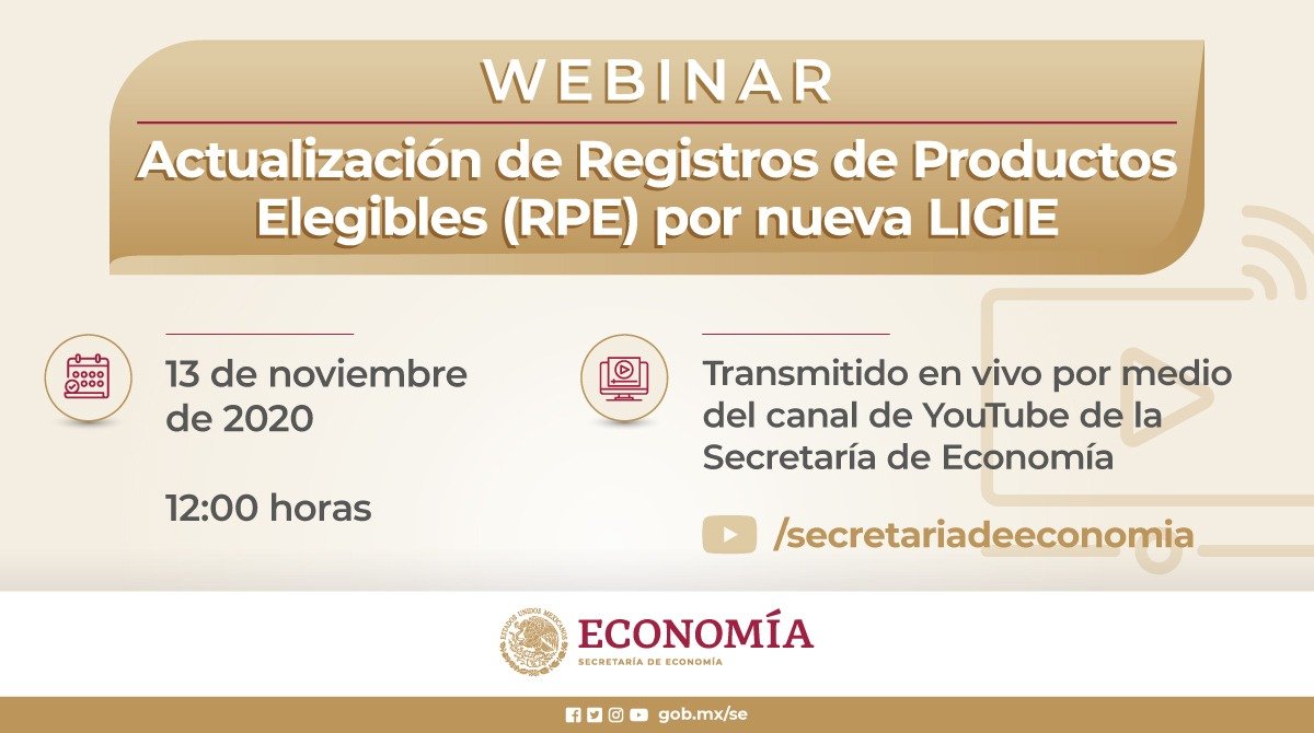 Economía México on X: #NoTePierdas el webinar: Actualización de Registros  de Productos Elegibles (RPE) por nueva LIGIE. Hablaremos del plan de  actualización de los RPE para tramitar certificados de origen con la