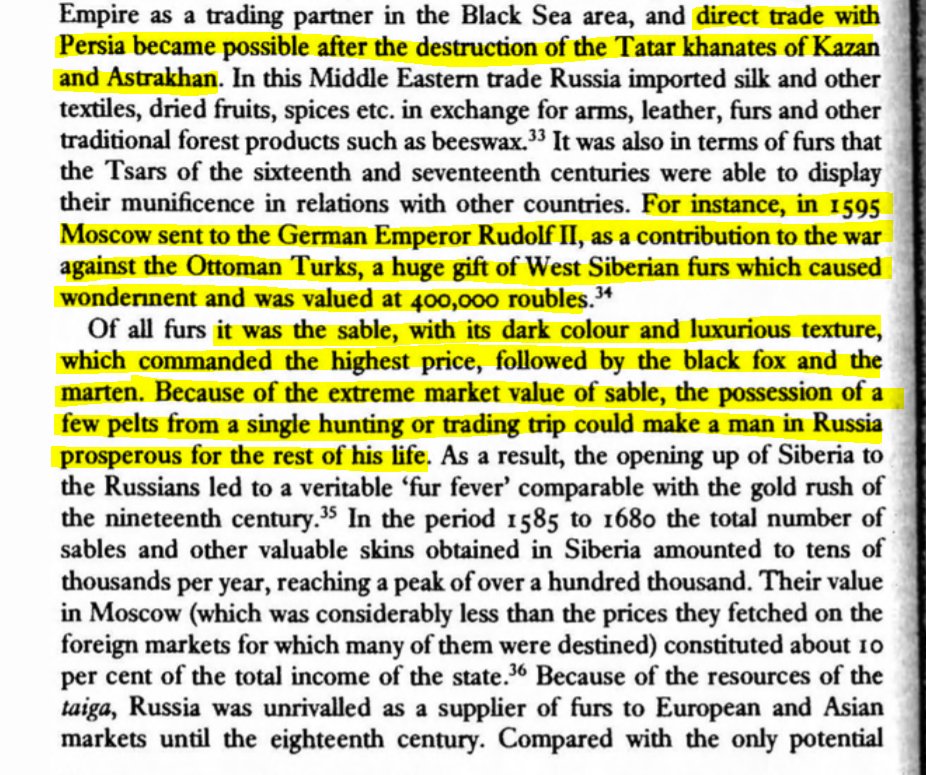 After the conquest of the Tatar khanates of Kazan and Astrakhan direct trade with Persia became possible. Furs were extremely valuable and a few pelts from a hunting trip could make a man for life. Sables were the most valuable, followed by black foxes and martens.
