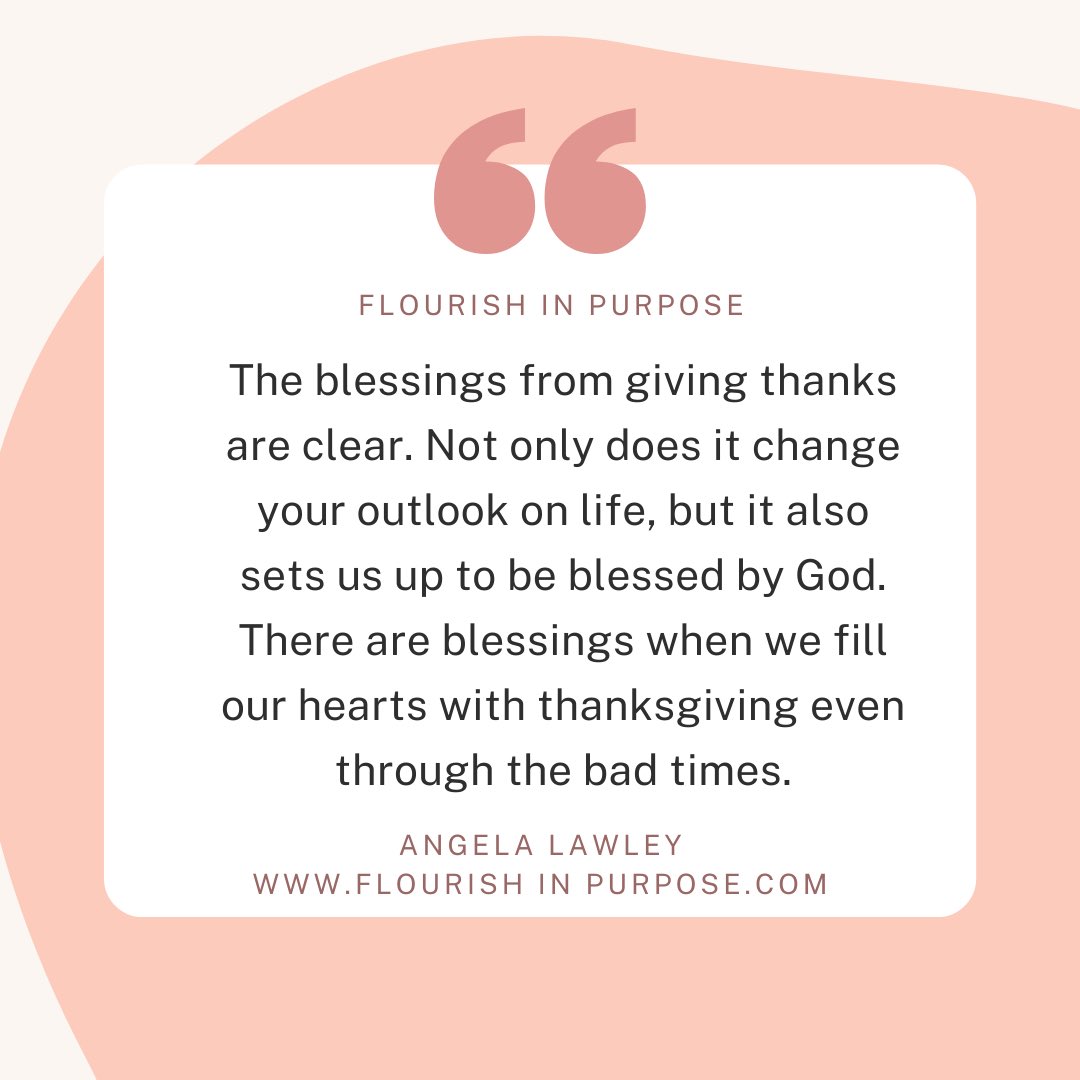 flurishnpurpose's tweet photo. “The blessings from giving thanks are clear. Not only does it change your outlook on life, but it also sets us up to be blessed by God. There are blessings when we fill our hearts with thanksgiving even through the bad times” - Angela Lawley 
#blog #faithblog #Godsword #christian https://t.co/PFqwfIIRUp