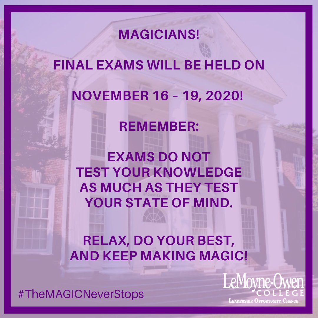 LOC_Magicians's tweet image. Magicians: Final Exams will be held on November 16 – 19, 2020!  Remember - exams do not test your knowledge as much as they test your state of mind.  Relax, do your best, and keep making MAGIC! #TheMAGICNeverStops #HBCUMemphis #LOCFamily #FinishStrong #SeeTheMagicThrough