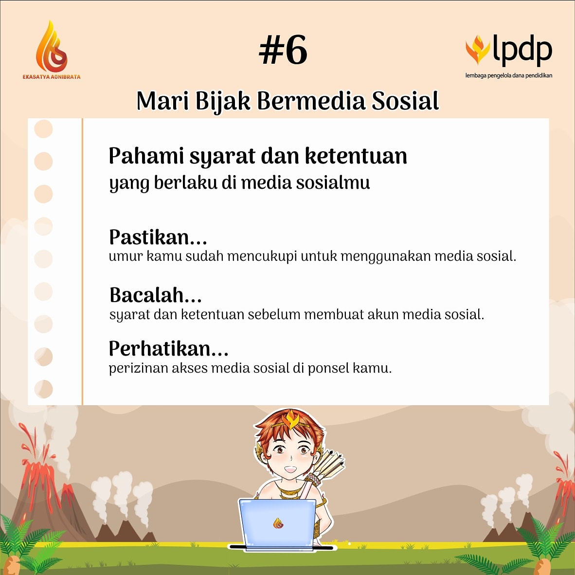 [Tips 6 Bijak Bermedia Sosial] 

Jangan lupa untuk menelaah syarat dan ketentuan bermedia sosial ya sobat Agni☺️

<a href="/LPDP_RI/">#DiriUntukNegeri</a> <a href="/PK166_LPDP/">#PK166_LPDP</a> 
#EkasatyaAgnibrata
#DiriUntukNegeri
#SDMUnggulIndonesiaMaju 
#AkuPastiMengabdi