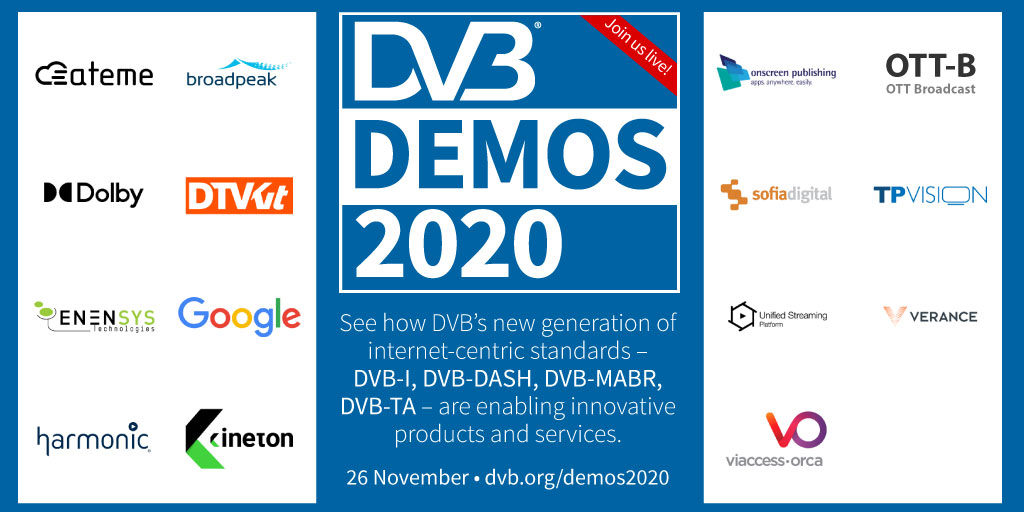 Witness the future of media delivery at #DVBDEMOS 2020.  
dvb.org/news/witness-t… @ateme_tweets <a href="/broadpeak/">broadpeak</a> <a href="/Dolby/">Dolby</a> @DTVKit <a href="/ENENSYS/">ENENSYS Technologies</a> <a href="/Google/">Google</a> <a href="/HarmonicInc/">Harmonic Inc</a> @KinetonTech #OnScreenPublishing #OTTBroadcast <a href="/SES_Satellites/">SES</a> <a href="/sofiadigital/">Sofia Digital</a> <a href="/TPVision/">TP Vision</a> <a href="/UnifiedStream/">Unified Streaming</a> <a href="/VeranceCorp/">Verance</a> <a href="/ViaccessOrca/">Viaccess-Orca</a>