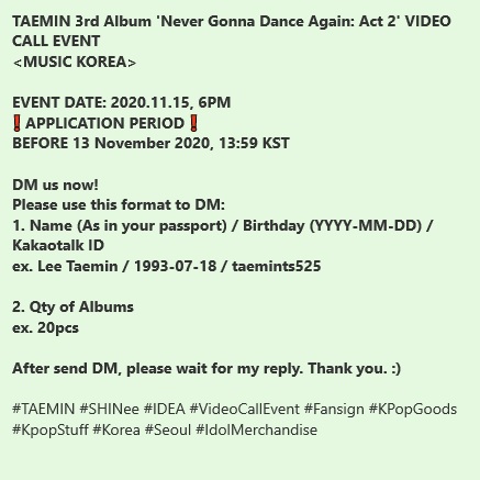 dannyoppakpop's tweet photo. TAEMIN 3rd Album 'Never Gonna Dance Again: Act 2' VIDEO CALL EVENT
<MUSIC KOREA>
EVENT DATE: 2020.11.15, 6PM
APPLY BEFORE 13 November 2020, 23:59 KST
After send DM, please wait for my reply. Thank you. :)
#TAEMIN #SHINee #IDEA #VideoCallEvent #Fansign #KPop #IdolMerchandise https://t.co/lc9b7eurBo