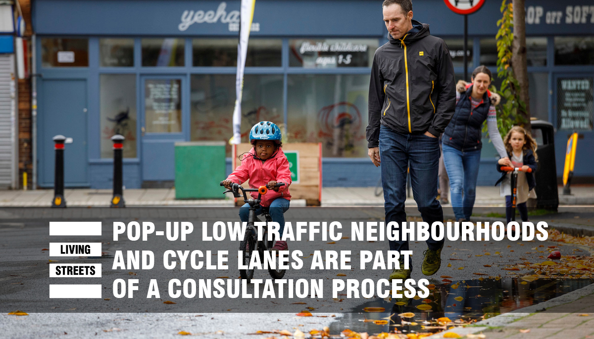  Pop-up LTNs and cycle lanes are part of a consultation process. Temporary measures are introduced on a trial basis. Residents can see them in action and provide feedback before deciding longer term changes or making them permanent. http://livingstreets.org.uk/ltns 