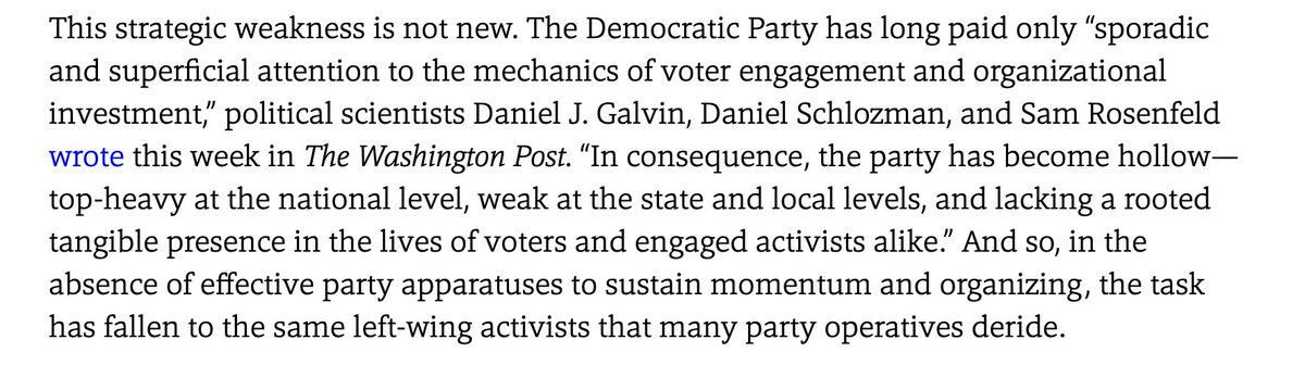 For instance, the hollowness of the Democratic Party means that in many districts instrumental to electing Democrats, it is the very left-wing activists party moderates deride who are doing the canvassing and GOTV work.