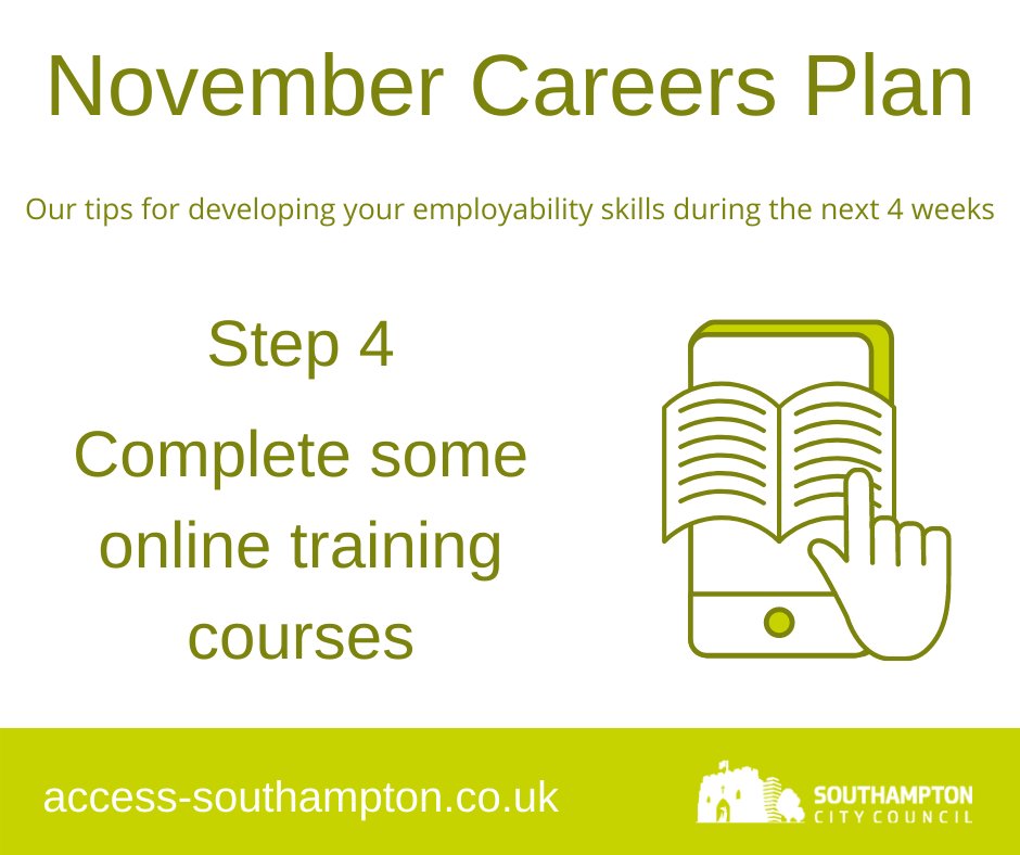 November Careers Plan Step 4: Complete some online training courses during the lockdown Find free online training Access Southampton:  http://access-southampton.co.uk/events-opportunities/The Skills Toolkit:  https://theskillstoolkit.campaign.gov.uk/&nbsp; @NationalCareers Service:  https://nationalcareers.service.gov.uk/find-a-course/where-to-find-free-online-learning