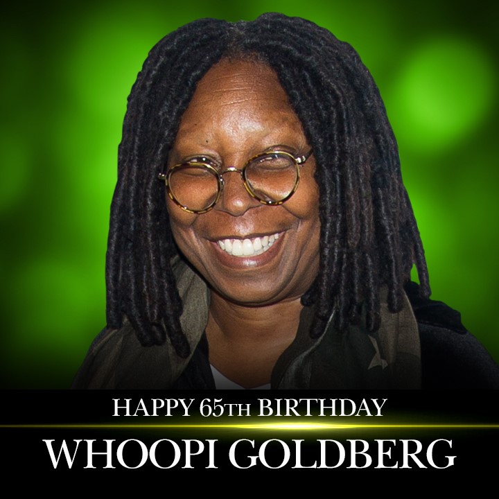 HAPPY BIRTHDAY! Happy 65th birthday to comedian and television personality Whoopi Goldberg.    