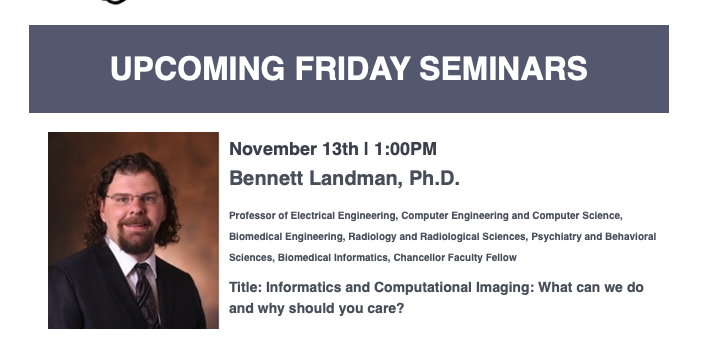 ViseVanderbilt's tweet image. Looking forward to the @vuiis Friday seminar today, Nov 13th at 1 pm when our very own Bennett Landman presents &quot;Informatics and Computational Imaging: What can we do and why should you care&quot; #engineeringfaculty