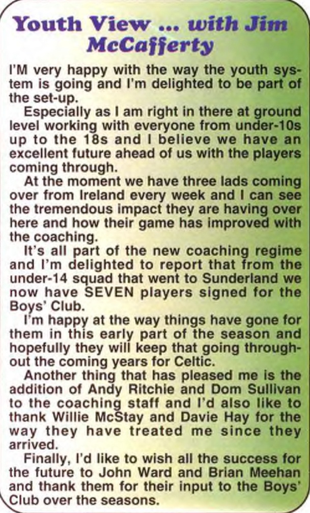1/5 As you can see individuals such as Jim McCafferty, John Ward, Jim Grealis, Brian Meehan, Andy Ritchie, Des McGuinness, Jim Brown etc were all involved at Celtic boys club but also held other positions such as scouts and coaches for Celtic FC.