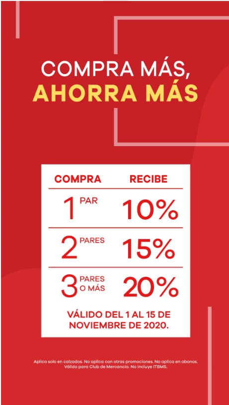 Del 1 al 15 de noviembre 2020
Compra más, Ahorra más! 👠🥾
Aplica exclusivamente a calzados
No aplica con otras promociones. No aplica para abonos. Válido para club de mercancía. No incluye itbm.