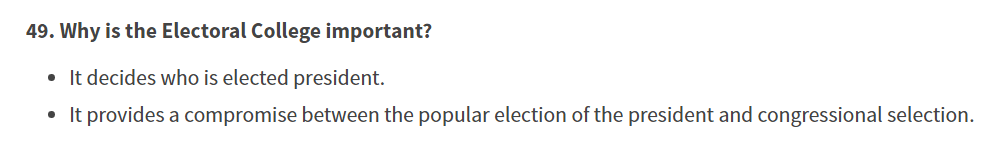 USCIS has added a question "Why is the Electoral College important." One of the answers is purely practical; "It decides who is elected President."The other answer is... well, I know a lot of very educated people who would disagree.