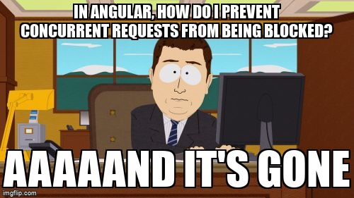 overflow_meme's tweet image. In Angular, how do I prevent concurrent requests from being blocked? stackoverflow.com/questions/6482… #angular #angularhttpclient #angular9 #concurrency #observable