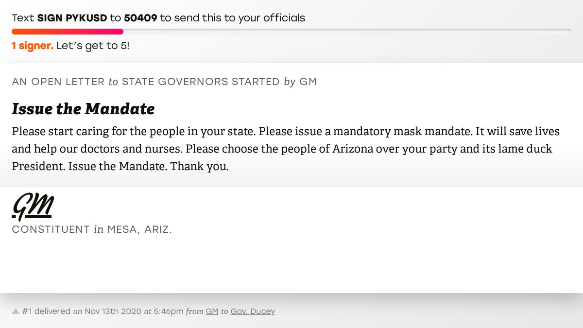 The letter subject is: Issue the Mandate and the body is: Please start caring for the people in your state. Please issue a mandatory mask mandate. It will save lives and help our doctors and nurses. Please choose the people of Arizona over your party and its lame duck President. Issue the Mandate. Thank you.