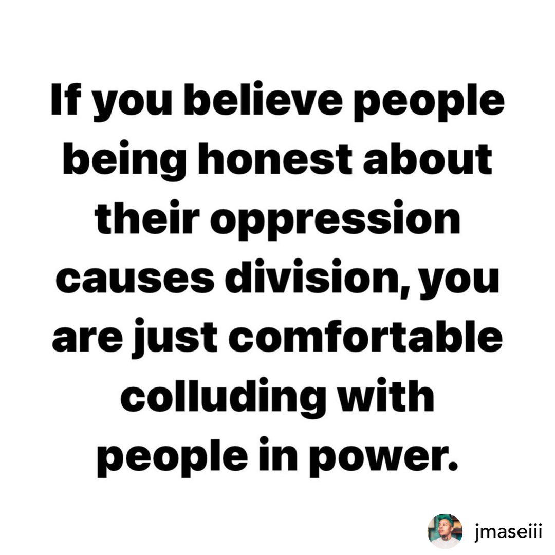 itsror9's tweet photo. 💯 

“If you believe people being honest about their oppression causes division, you are just comfortable colluding with people in power.” @JMaseIII 

#CallOutRacism #accountability2020 https://t.co/DwGDyUHwqQ