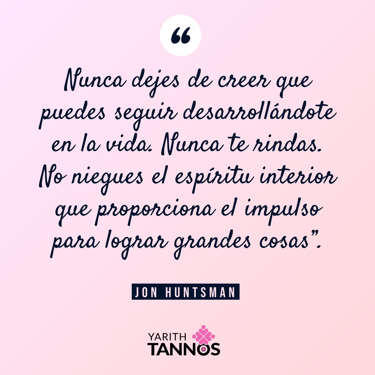 yarithtannos's tweet photo. "Nunca dejes de creer que puedes seguir desarrollándote en la vida. Nunca te rindas. No niegues el espíritu interior que proporciona el impulso para lograr grandes cosas". #JonHuntsman https://t.co/pNC9VJwipj