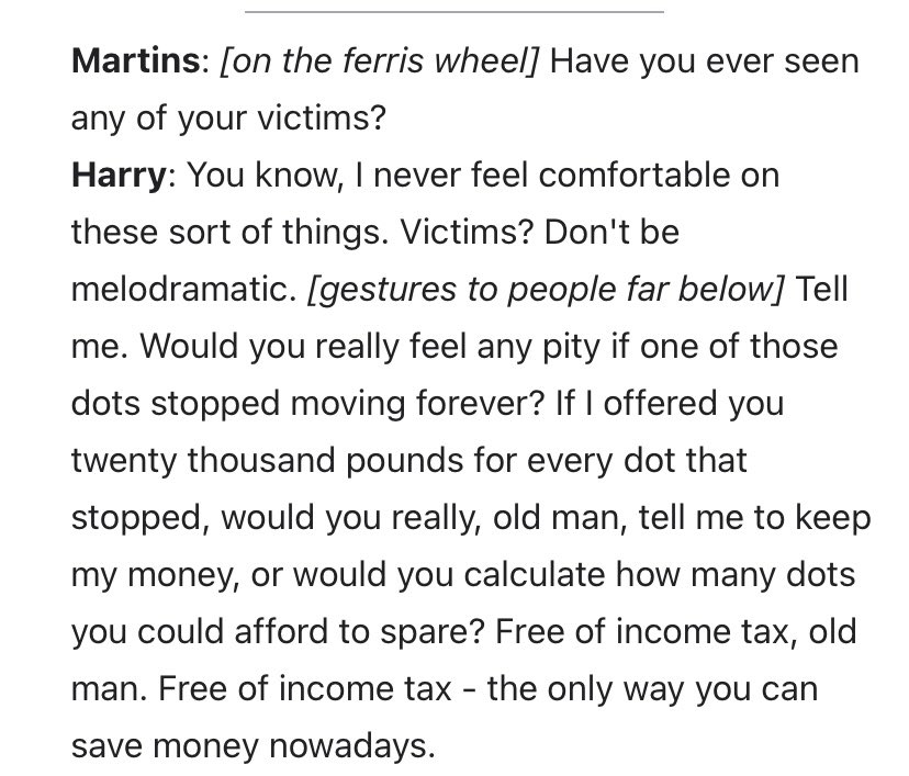 Graham Greene’s 𝐓𝐡𝐞 𝐓𝐡𝐢𝐫𝐝 𝐌𝐚𝐧; On a Ferris Wheel, Harry, who dilutes and sells stolen penicillin resulting in many deaths talks to Martins (the protagonist, if Greene ever truly has a protagonist).