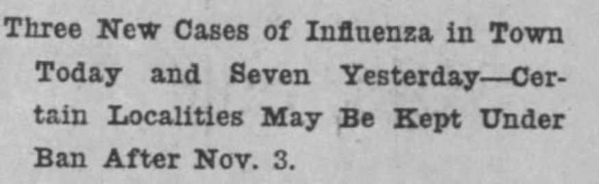 As Vermont gets closer to the anticipated date of November 3, when the statewide ban may be lifted, some areas continue to see slight upticks in new cases and State Board of Health warns that ban may be longer.(source:  @BrattReformer, October 25, 1918)