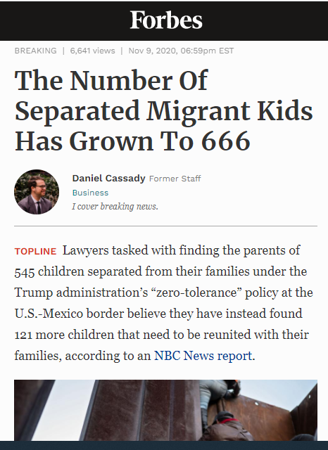  https://www.forbes.com/sites/danielcassady/2020/11/09/the-number-of-separated-migrant-kids-has-grown-to-666/?sh=31ccd0354598