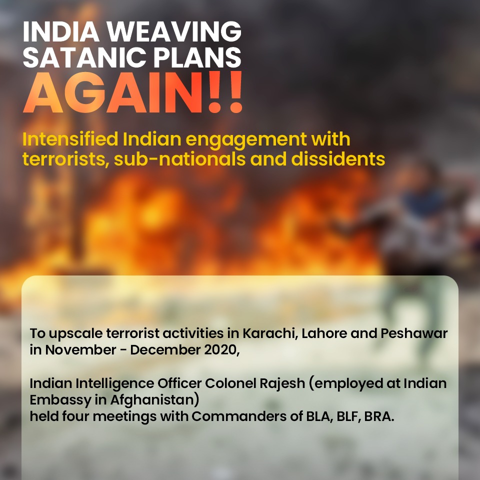 India is involved in terrorist activities in Pakistan (Karachi, Peshawar) Indian Intelligence officer Col Rajesh who is deployed at Indian Embassy in  held 4 meetings with different terrorist groups including BLA, BLF , etc (1)