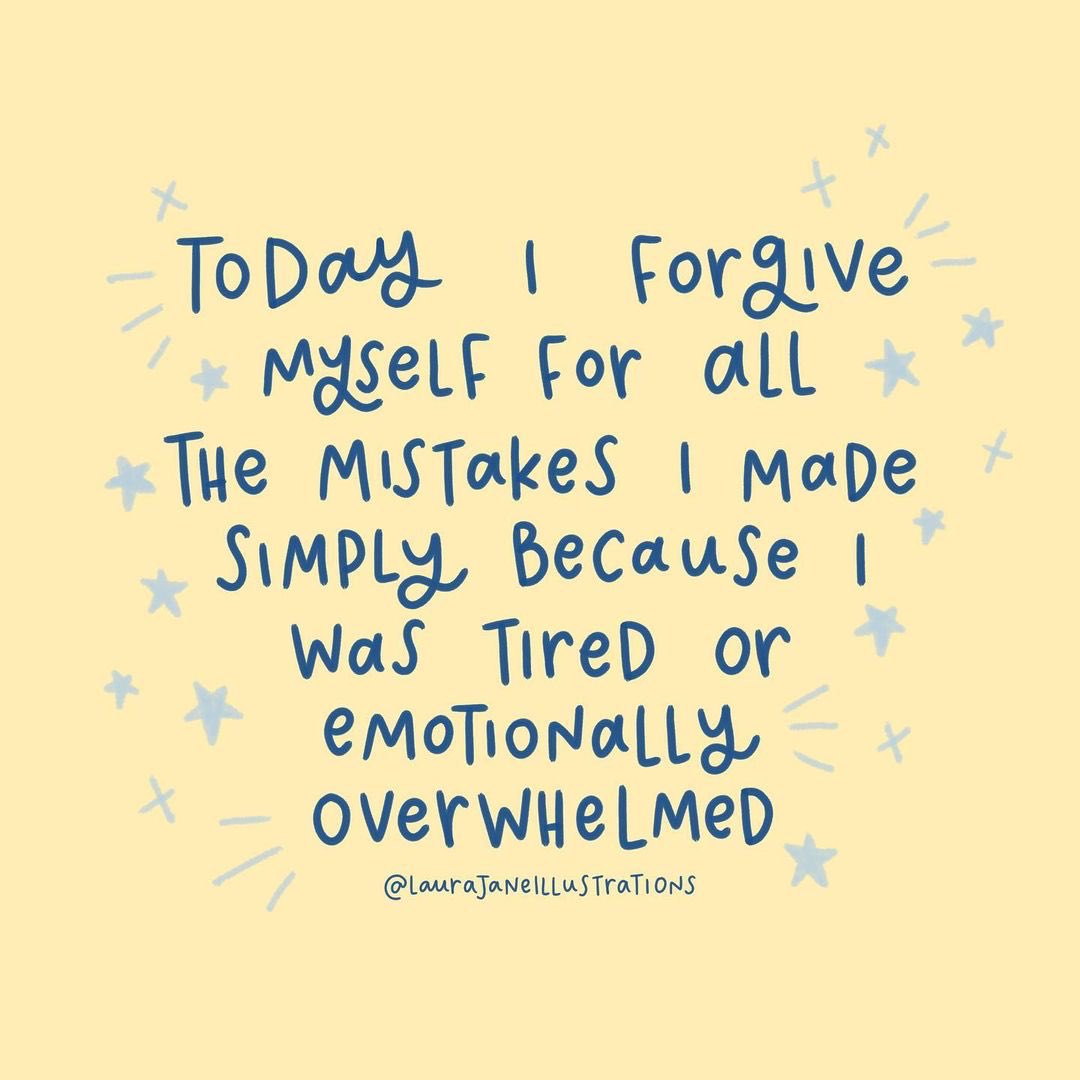 Forgive yourself for all the mistakes you made simply because you were tired or emotionally overwhelmed

Image: @hellohappee