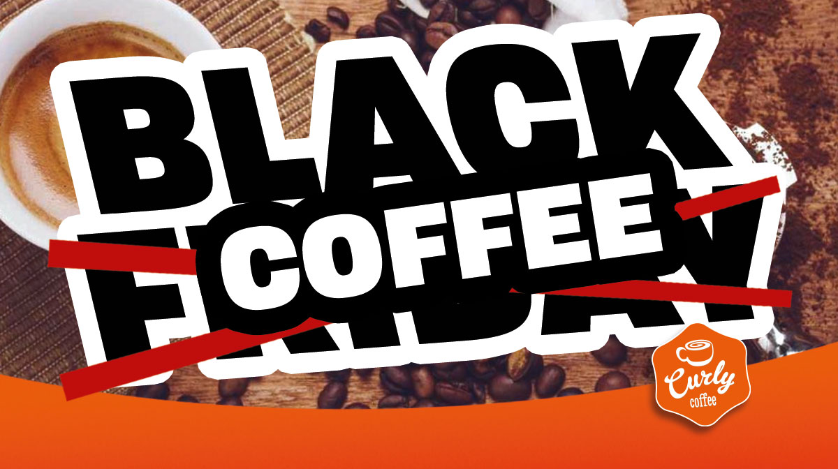 Geen Black Friday bij Curly Coffee, no Thanks... Wij doen Black Coffee - mailchi.mp/874b32371d42/g…