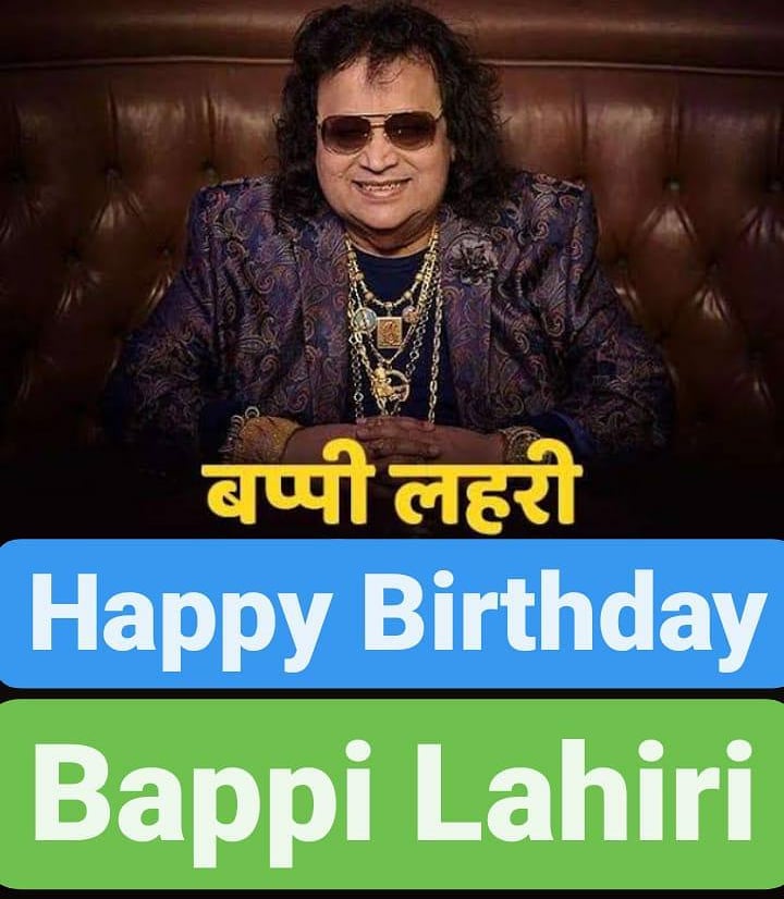 Happy Birthday 
Bappi Lahiri  