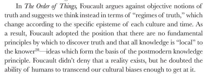 At the end of this paragraph we learn that Foucault doesn't deny "objective reality" after all. He just denies we can get at it. Get at what? At the objective truth - a notion which we are told in the first sentence that he "argues against". I'm sorry. WHAT?