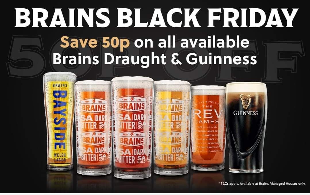 Join us on Friday 27th of November between 5pm-8pm for our Brains Black Friday event! 50p off the usual price of all Brains draught products &amp; Guinness!