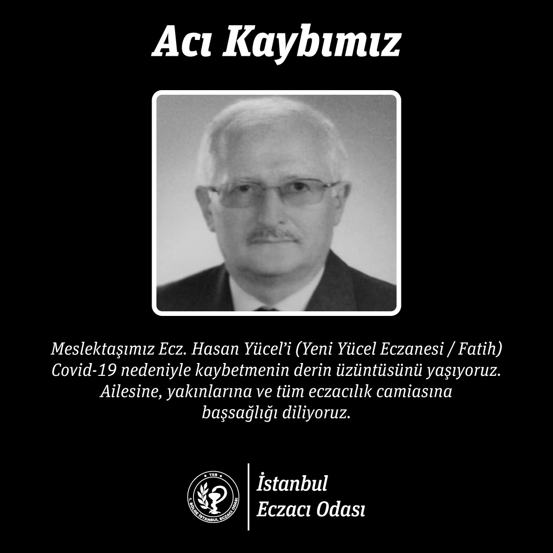 Meslektaşımız Ecz. Hasan Yücel’i (Yeni Yücel Eczanesi / Fatih) Covid-19 nedeniyle kaybetmenin derin üzüntüsünü yaşıyoruz. Ailesine, yakınlarına ve tüm eczacılık camiasına başsağlığı diliyoruz.