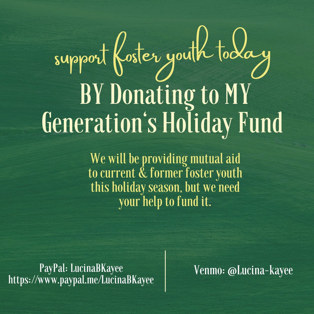 I work with youth in foster care, and right now, we are raising money for our holiday mutual aid fund, which will allow us to redistribute funds to Black foster youth in Minnesota. Please, send any funds to Venmo:  @Lucina-kayee or PayPal: LucinaBKayee  https://www.paypal.me/LucinaBKayee 