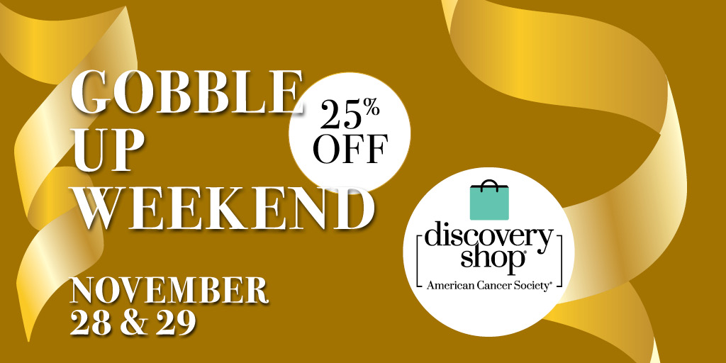 Save room for dessert of the Discovery Shop flavor &amp; savor 25% savings sweetness! Your purchases throughout this shopping weekend help protect the progress <a href="/AmericanCancer/">American Cancer Society</a> has made over the past 107 years leading the cancer fight. Find a shop: cancer.org/discovery