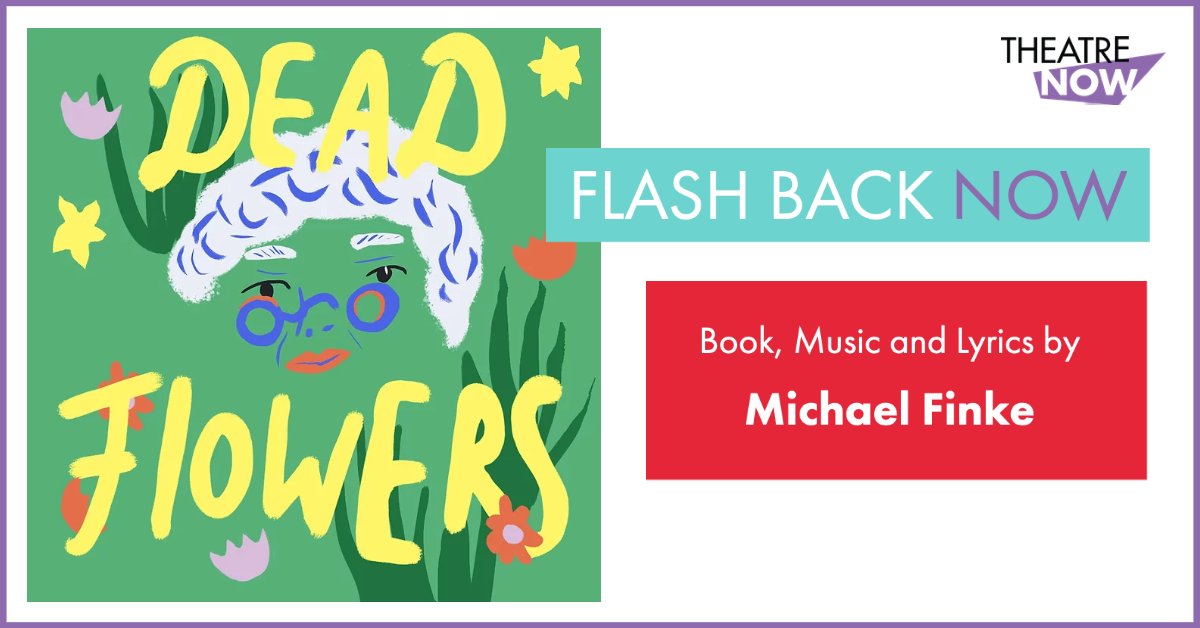 Theatre Now New York Our Flash Back Now Is Dedicated To The 10 Minute Musical Dead Flowers With Book Music And Lyrics By Michael Finke Dead Flowers Was Part Of Sound