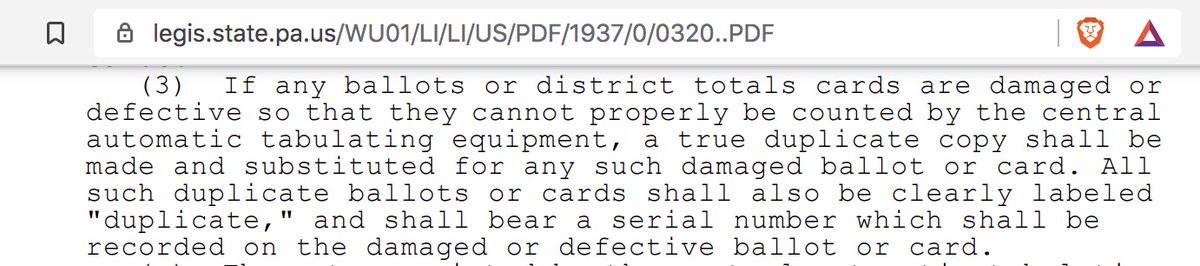 Kweder: mail-in ballots that were damaged and couldn’t be read by scanners were duplicated https://rev.com/blog/transcripts/pennsylvania-senate-republican-lawmaker-hearing-transcript-on-2020-election @ 40:26TRUEEnshrined in PA law: https://legis.state.pa.us/WU01/LI/LI/US/PDF/1937/0/0320..PDFReferred to in PA's Directive on Logic & Accuracy testing: https://dos.pa.gov/VotingElections/OtherServicesEvents/Documents/PADOS_Directive_Logic_Accuracy.pdf19/