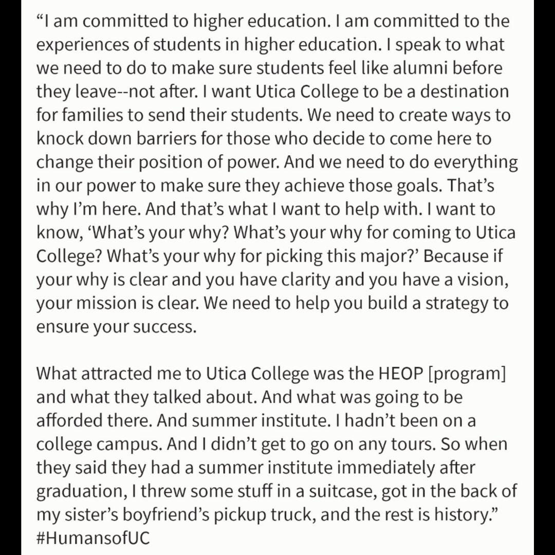 uticaadmissions's tweet photo. "I am committed to higher education. I am committed to the experiences of students in higher education. I speak to what we need to do to make sure students feel like alumni before they leave--not after......" #HumansofUC https://t.co/dxMb0z7XuQ
