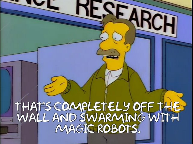 Screenshot from The Simpsons of man leading focus group: "...That's completely off the wall and swarming with magic robots"