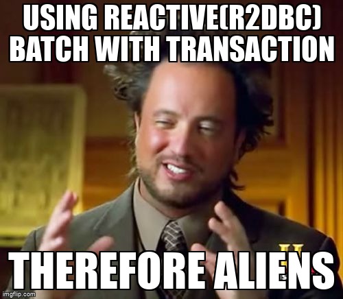 overflow_meme's tweet image. Using reactive(r2dbc) batch with transaction stackoverflow.com/questions/6504… #springdatar2dbc #r2dbc #java #springdata #springwebflux