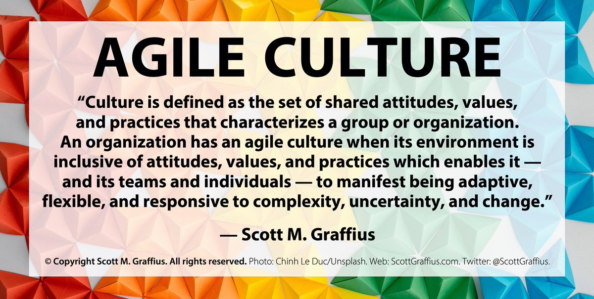 ScottGraffius's tweet photo. “An organization has an agile culture when its environment is inclusive of attitudes, values, and practices which enables it — and its teams and individuals — to manifest being adaptive, flexible, and responsive to complexity, uncertainty, and change.” 
— Scott M. Graffius #agile https://t.co/SvFWnj2u3d