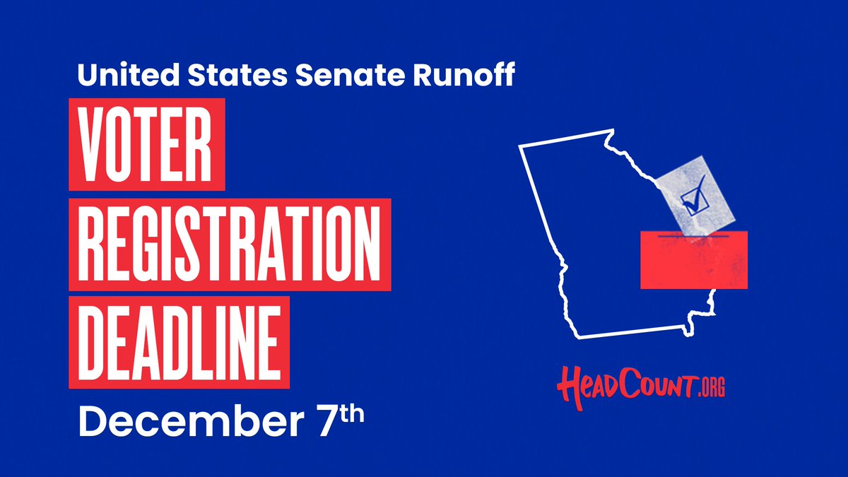 Image may contain: text that says 'United States Senate Runoff VOTER REGISTRATION DEADLINE December 7th HeADCOUNT.ORG'