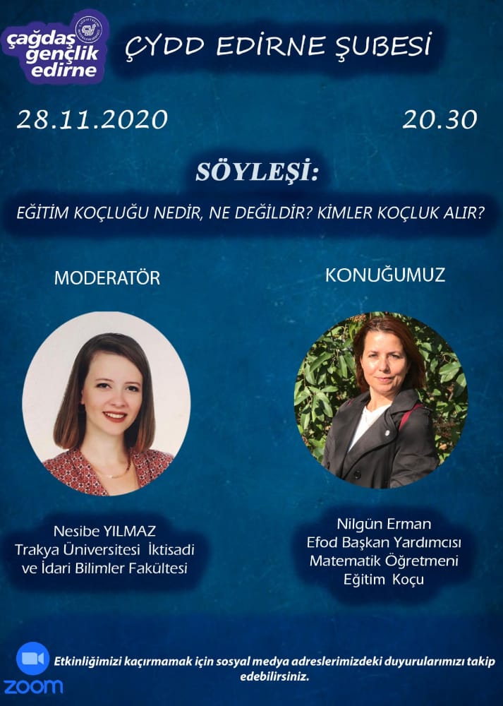 Kimler koçluk alır? konulu  söyleşimizde Nilgün Erman'ı konuk ediyoruz. 28 Kasım Cumartesi 20.30'da Zoom üzerinden Nesibe Yılmaz arkadaşımızın moderatörlüğünde gerçekleşecek olan bu etkinliğe katılımınızı bekliyoruz. Zoom linki ÇYDD Edirne Gençlik WhatsApp grubuna atılacaktır.