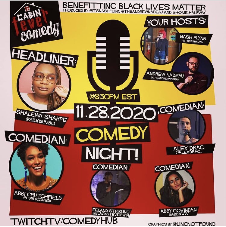 ComedyHubLive's tweet photo. LIVE TONIGHT!
https://t.co/LodKdPgbl2

5 PT/8 ET
Cabin Fever Comedy w/ @itsnashflynn @TheAndrewNadeau 
FT. @silkyjumbo @curlycomedy @alexdrag_ @abbygov 

7 PT/10 ET
KO Comedy w/ @FixYourLife 
FT. @NourHadidi @JonoZalay @funnychristine @thealux @GarrickWasTaken @AnnaJeanjokes https://t.co/0f872BjFxK