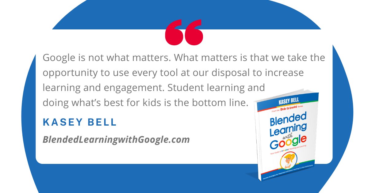 "Google is not what matters. What matters is that we take the opportunity to use every tool at our disposal to increase learning and engagement. Student learning and doing what’s best for kids is the bottom line." - Kasey Bell
blendedlearningwithgoogle.com