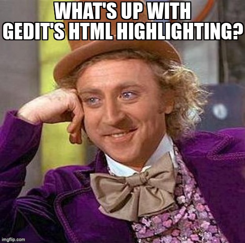 askubuntumemes's tweet image. What's up with Gedit's HTML highlighting? askubuntu.com/questions/1296… #gedit #html #syntaxhighlighting