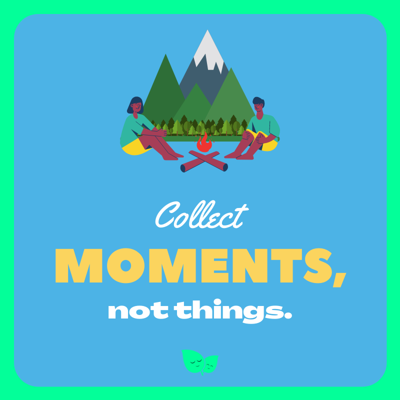 Collect moments, not things.

Reward yourself with experiences and activities rather than material possessions. Enjoy the moment with all of your five senses. Focus on what you can see, hear, smell, taste and touch.
.
.
.
.
.
#friendsresilience #resilience #selfrewards #attention