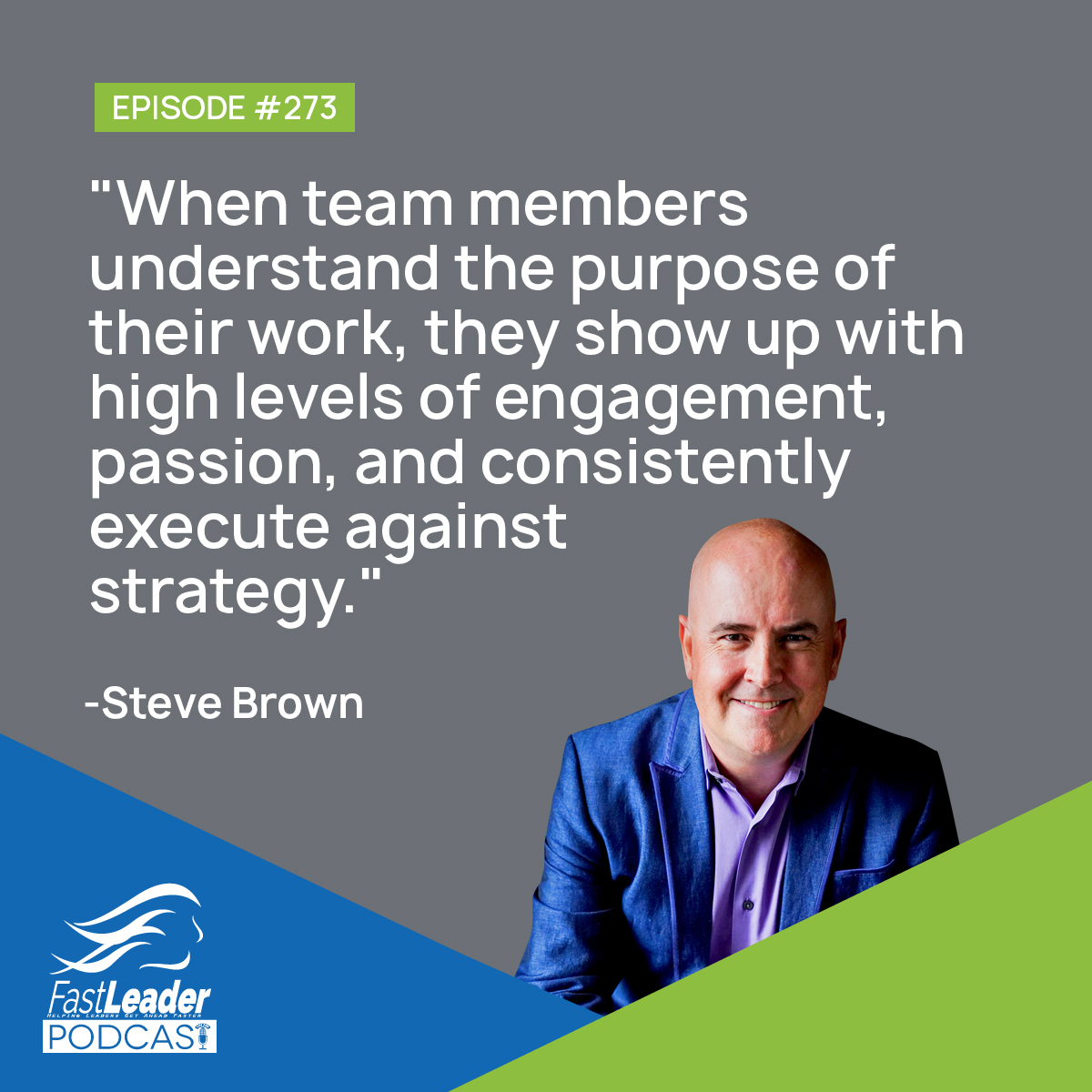 "When team members understand the purpose of their work, they show up with high levels of engagement, passion, and consistently execute against strategy."
