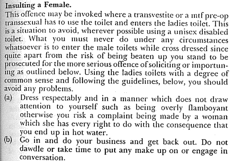 This used to be better understood. This is Stephen Whittle in 1994 explaining that women have "every right" to complain about a male in their space, and cross-dressers and "pre-op" MTFs should avoid women's spaces wherever possible.