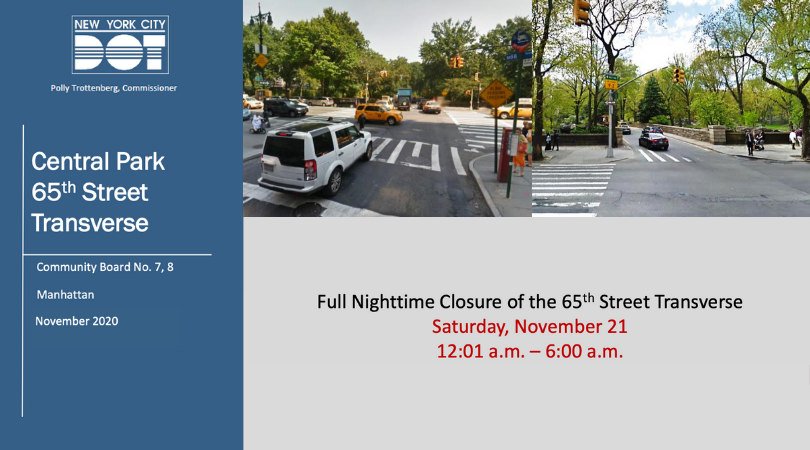 Central Park 65th Street Traverse: Community Boards 7-8 Manhattan: FULL nighttime closure of the 65th Street Traverse on Saturday, November 21st from 12AM-6AM.