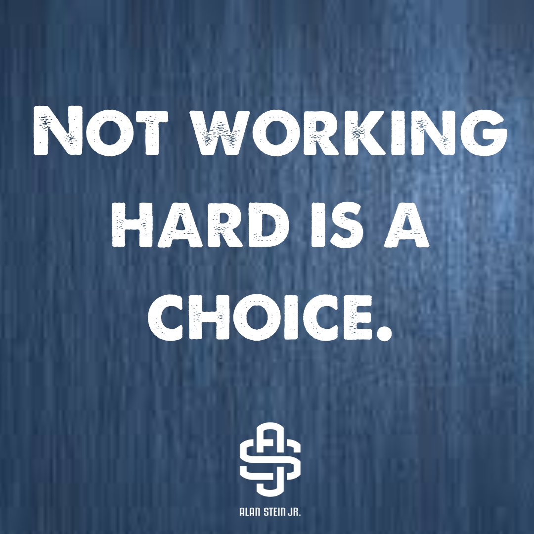 AlanSteinJr's tweet photo. You only have 2 choices every day - the choice to work hard or the choice to not work hard. https://t.co/v2bEu3j4n3