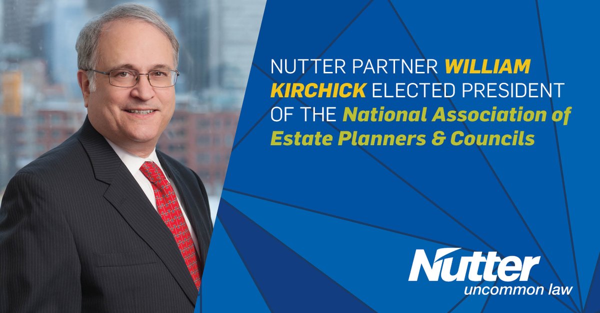 NutterLaw's tweet photo. Nutter is pleased to announce Partner William Kirchick was elected as president of the National Association of Estate Planners & Councils (#NAEPC), a national organization of professional estate planners and 275 affiliated local #estateplanning councils. https://t.co/jGufJERFY7 https://t.co/knqG0rldwe