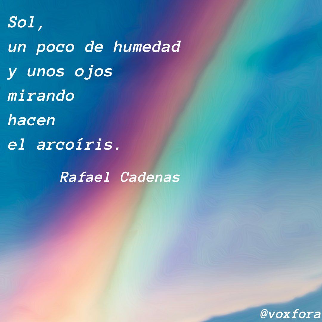 VoxFora - Arte y Literatura on Twitter: "Se necesitan tres, Rafael Cadenas  Sol, un poco de humedad y unos ojos mirando hacen el arcoíris. #poesia # poemas #poema #amor #frasesdeamor #frases #verso #versos #